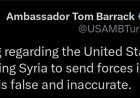 المبعوث الأمريكي، توم باراك: التقارير التي تفيد بأن الولايات المتحدة تشجّع سوريا على إرسال قوات إلى لبنان هي تقارير كاذبة وغير دقيقة.